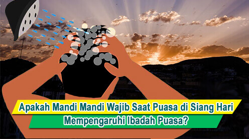 Apakah Mandi Junub atau Mandi Wajib Saat Puasa di Siang Hari Mempengaruhi Ibadah Puasa?